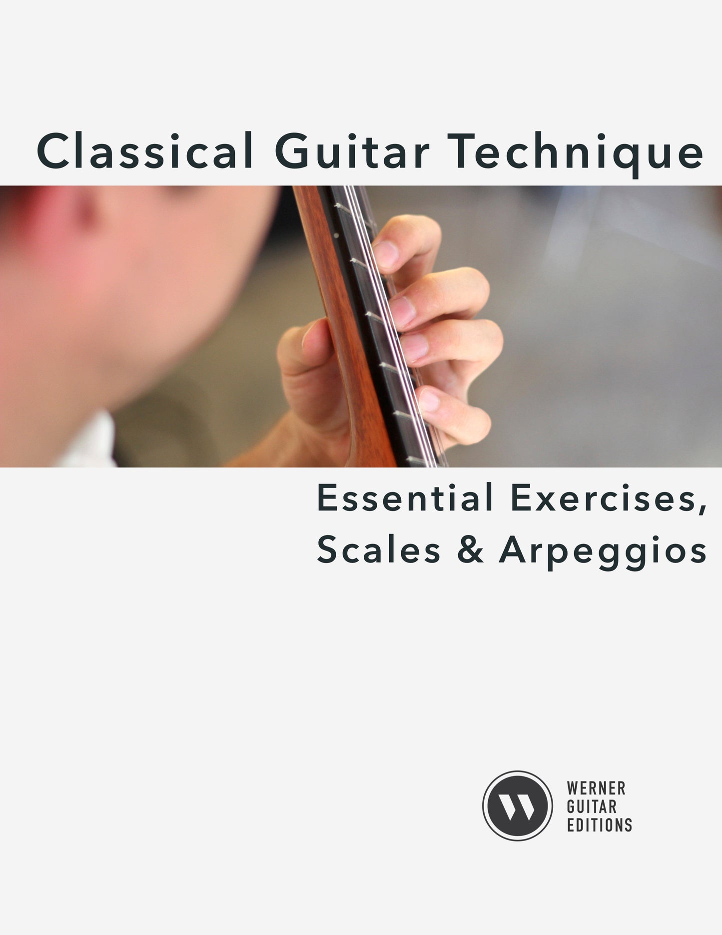 Classical Guitar Technique: Essential Exercises, Scales, and Arpeggios